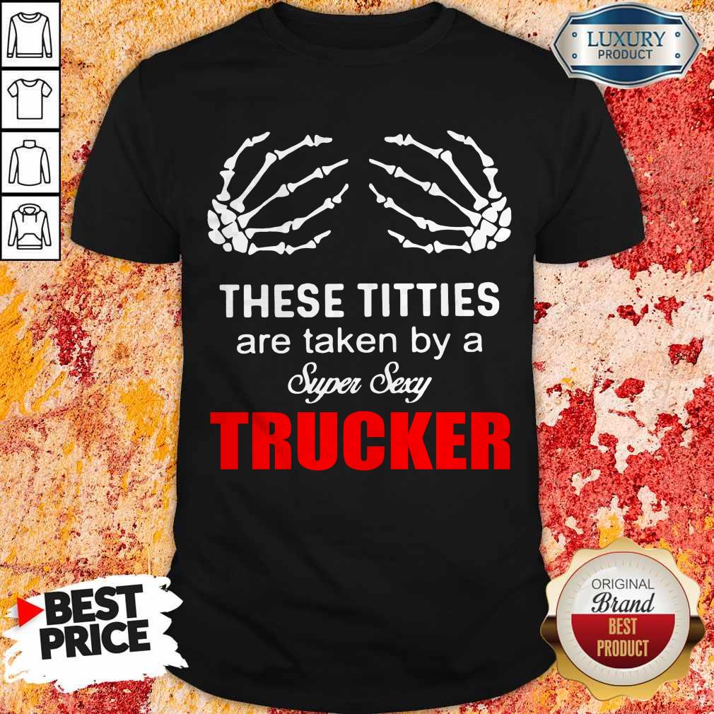 Nice These Titties Are Taken By A Sypen Sexy Trucker Shirt