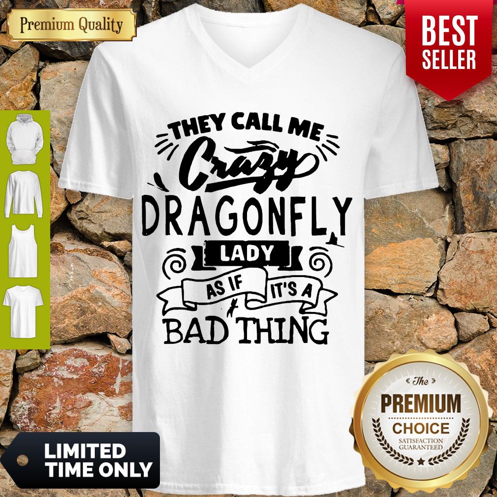 Nice They Call Me Crazy Dragonfly Lady As If It’s A Bad Thing Shirt