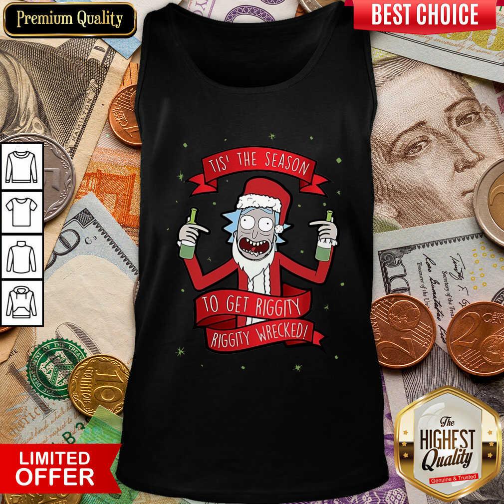 Nice Tis’ The Season To Get Riggity Riggity Wrecked Christmas Shirt