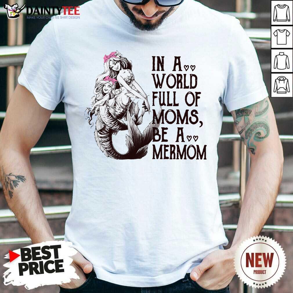 Nice Vintage In A World Full Mom Moms Be A Mermom Shirt