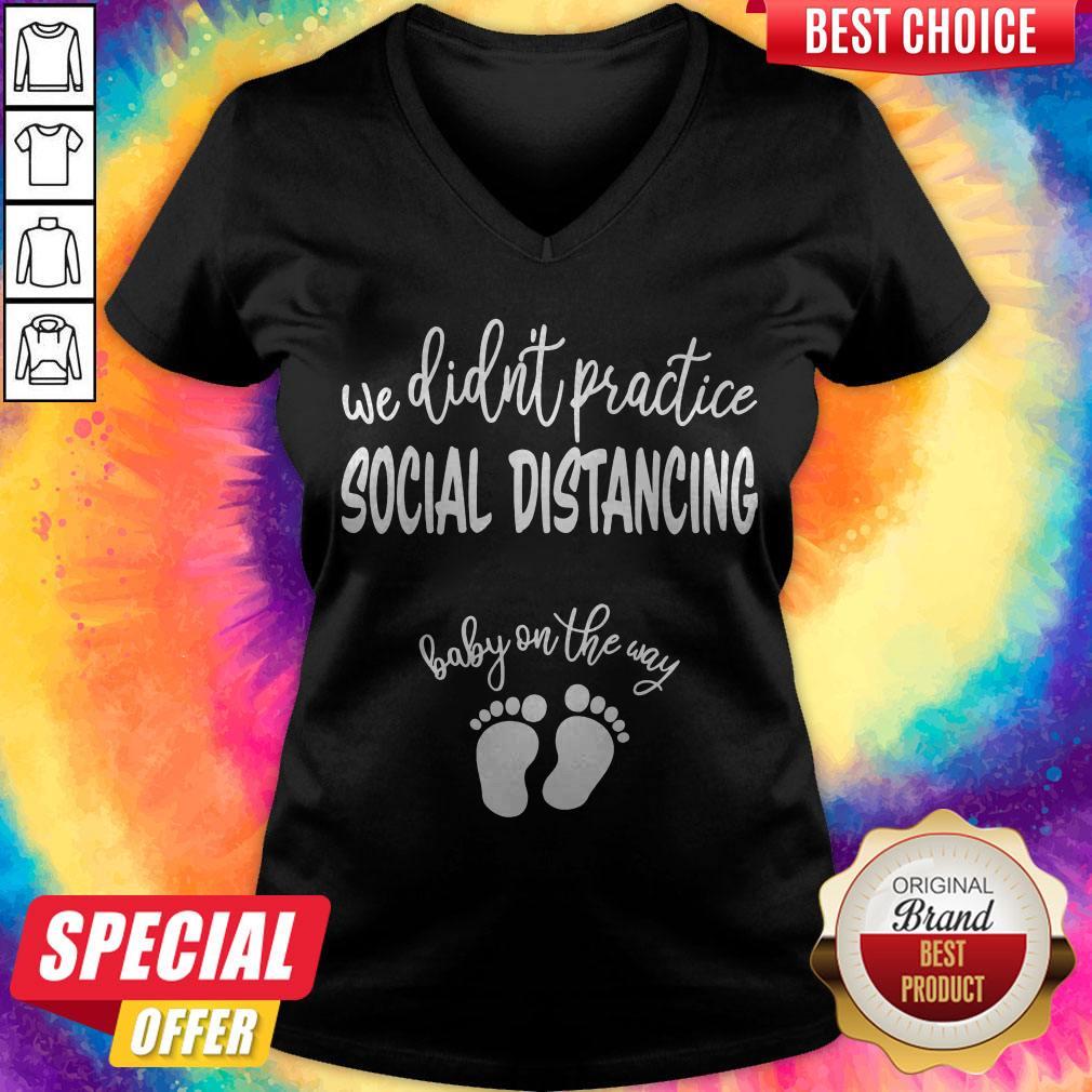 Nice We Didn’t Practice Social Distancing Baby On The Way Shirt