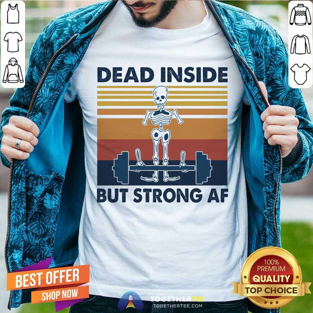 Nice Weightlifting Skeleton Dead Inside But Strong Af Vintage Retro Shirt
