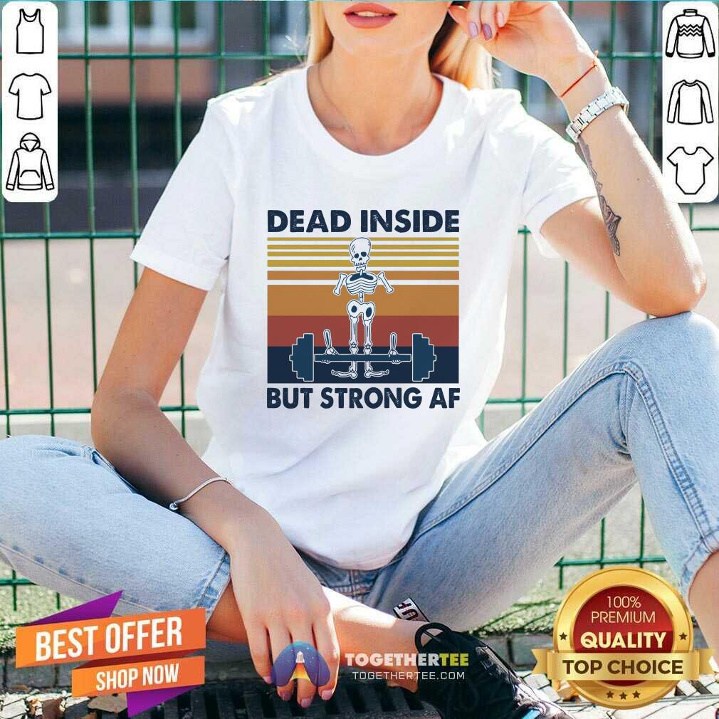 Nice Weightlifting Skeleton Dead Inside But Strong Af Vintage Retro Shirt