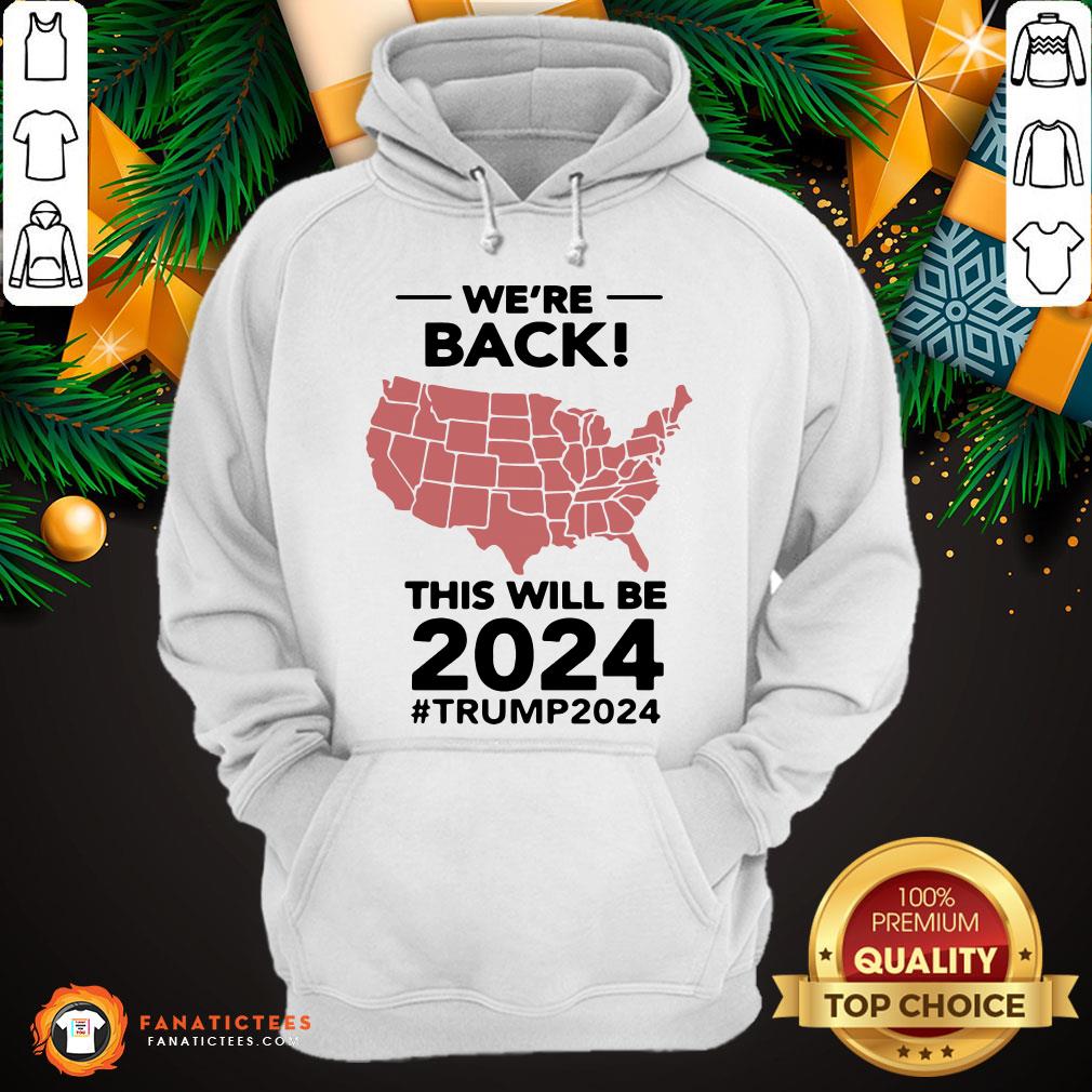 Nice We’re Back This Will Be 2021 #Trump2024 Shirt