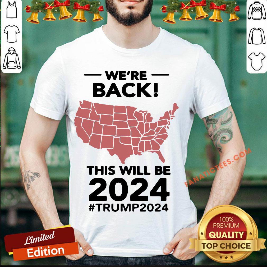 Nice We’re Back This Will Be 2021 #Trump2024 Shirt
