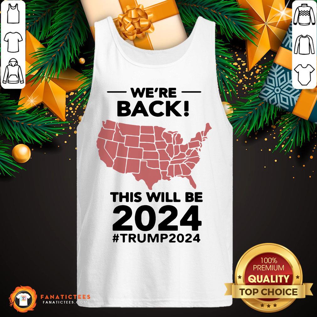 Nice We’re Back This Will Be 2021 #Trump2024 Shirt