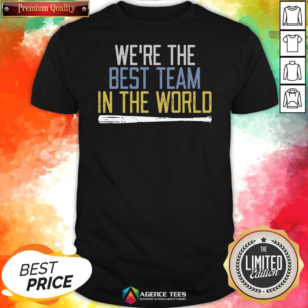 Nice We’re The Best Team In The World Shirt
