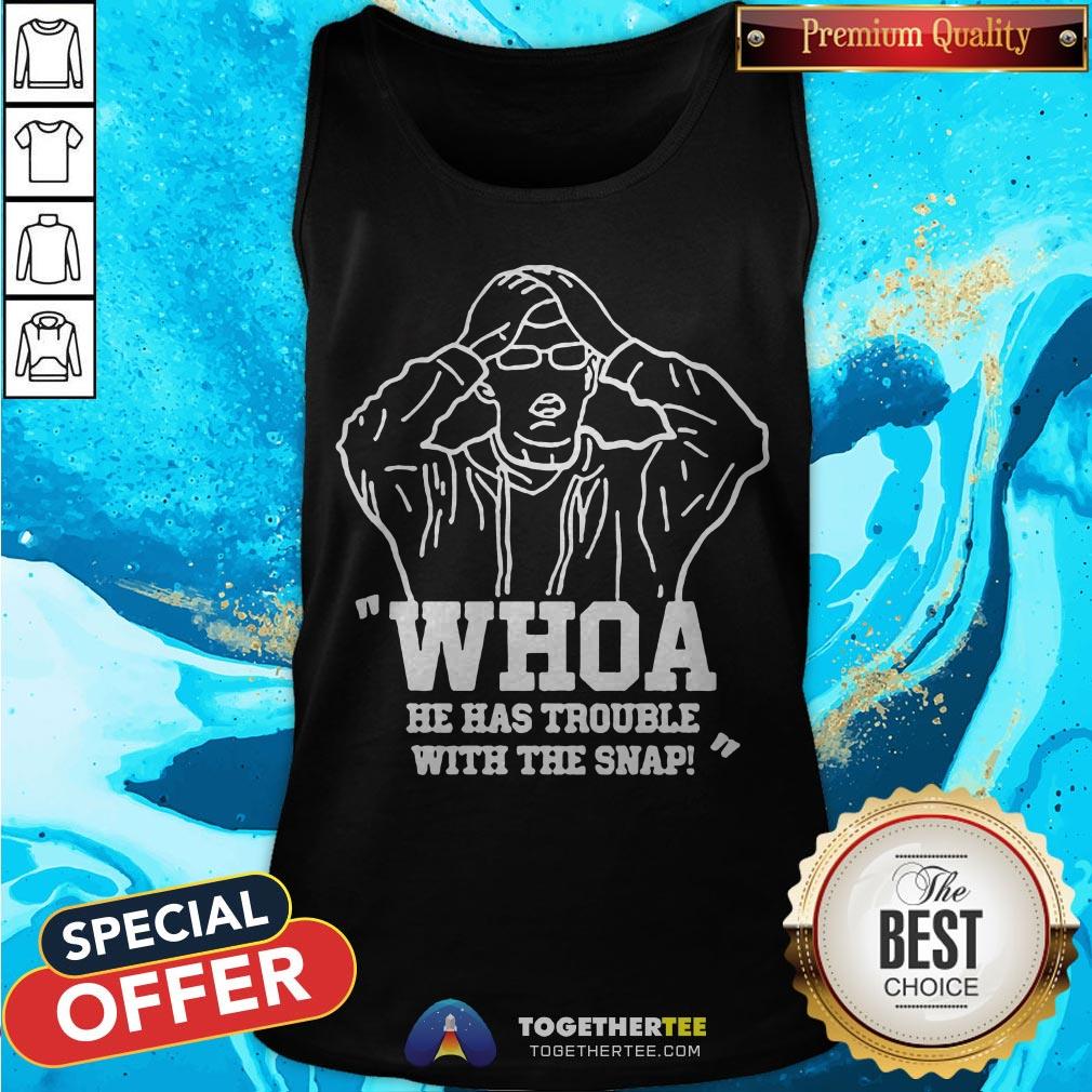 Nice Whoa He Has Trouble With The Snap Shirt