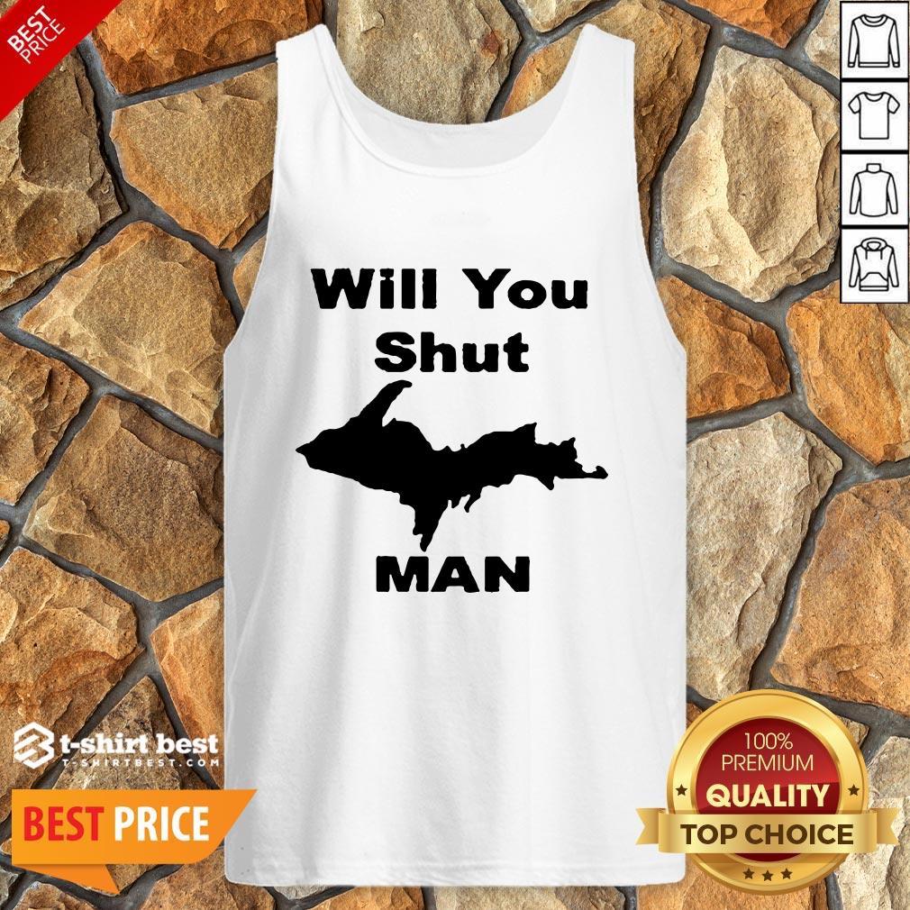 Nice Will You Shut Up Man Shirt