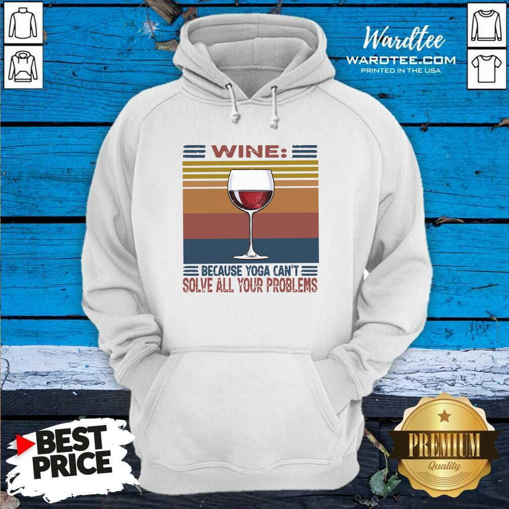 Nice Wine Because Yoga Can’t Solve All Your Problems Vintage Shirt