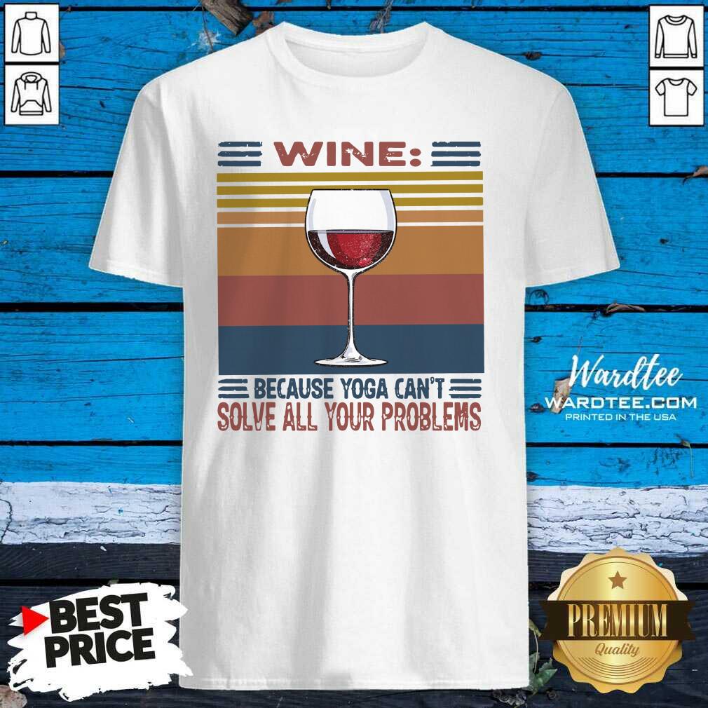 Nice Wine Because Yoga Can’t Solve All Your Problems Vintage Shirt
