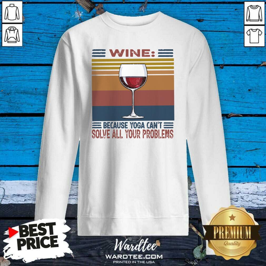 Nice Wine Because Yoga Can’t Solve All Your Problems Vintage Shirt