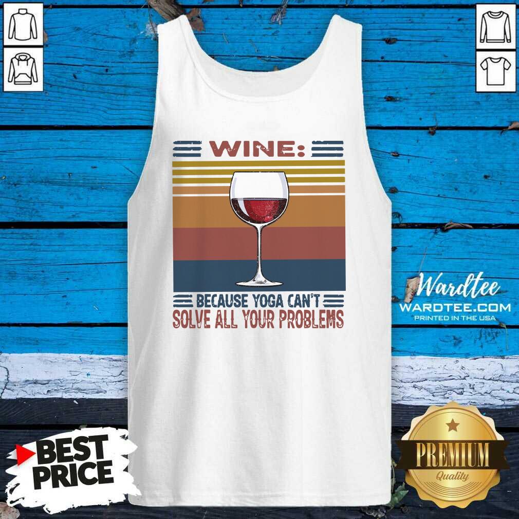 Nice Wine Because Yoga Can’t Solve All Your Problems Vintage Shirt