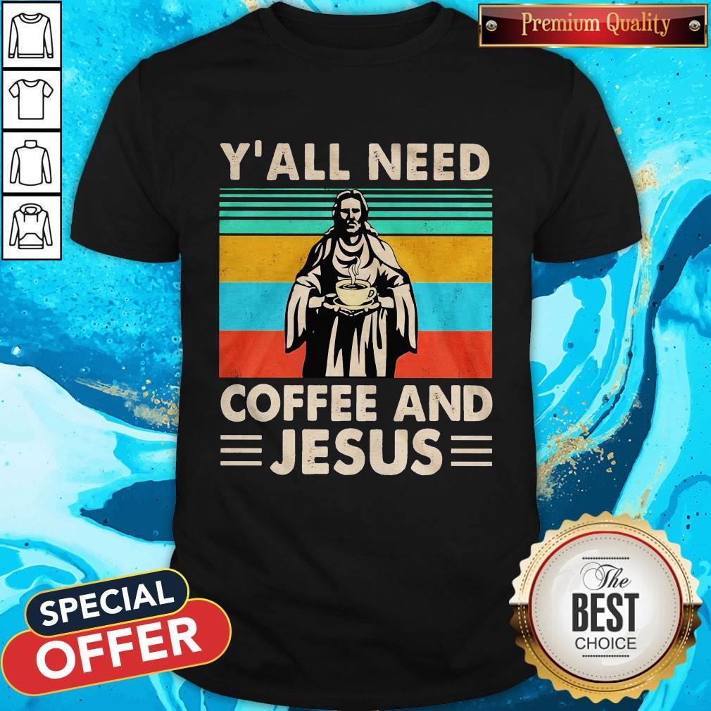 Nice Y’all Need Coffee And Jesus Shirt