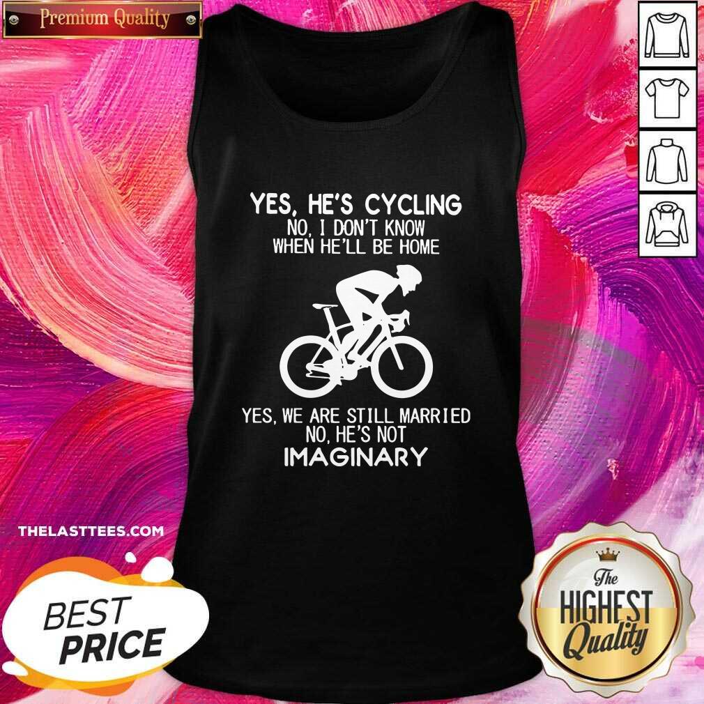 Nice Yes He’S Going Cycling No I Dont Know When Be Home Shirt