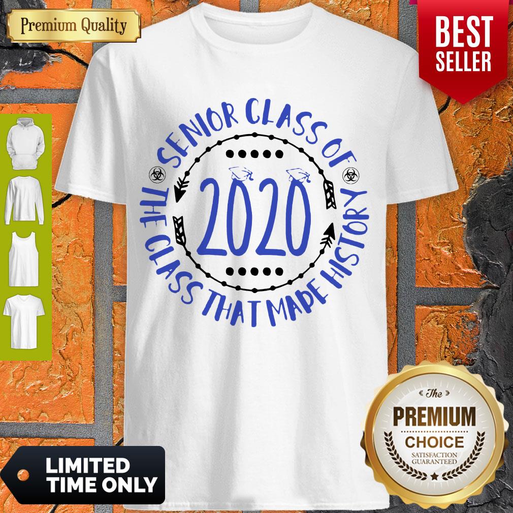 Nice Senior Class Of 2020 The Class That Made History Shirt