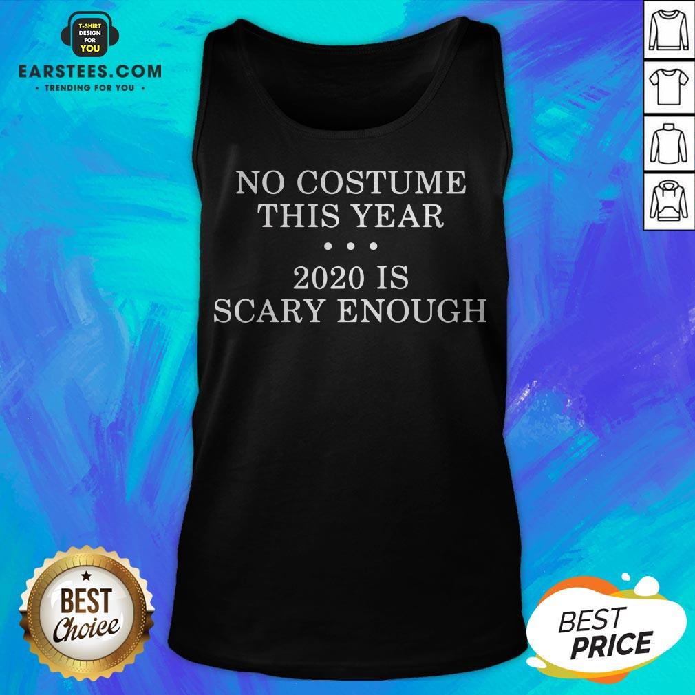 No Costume This Year 2020 Is Scary Enough Shirt