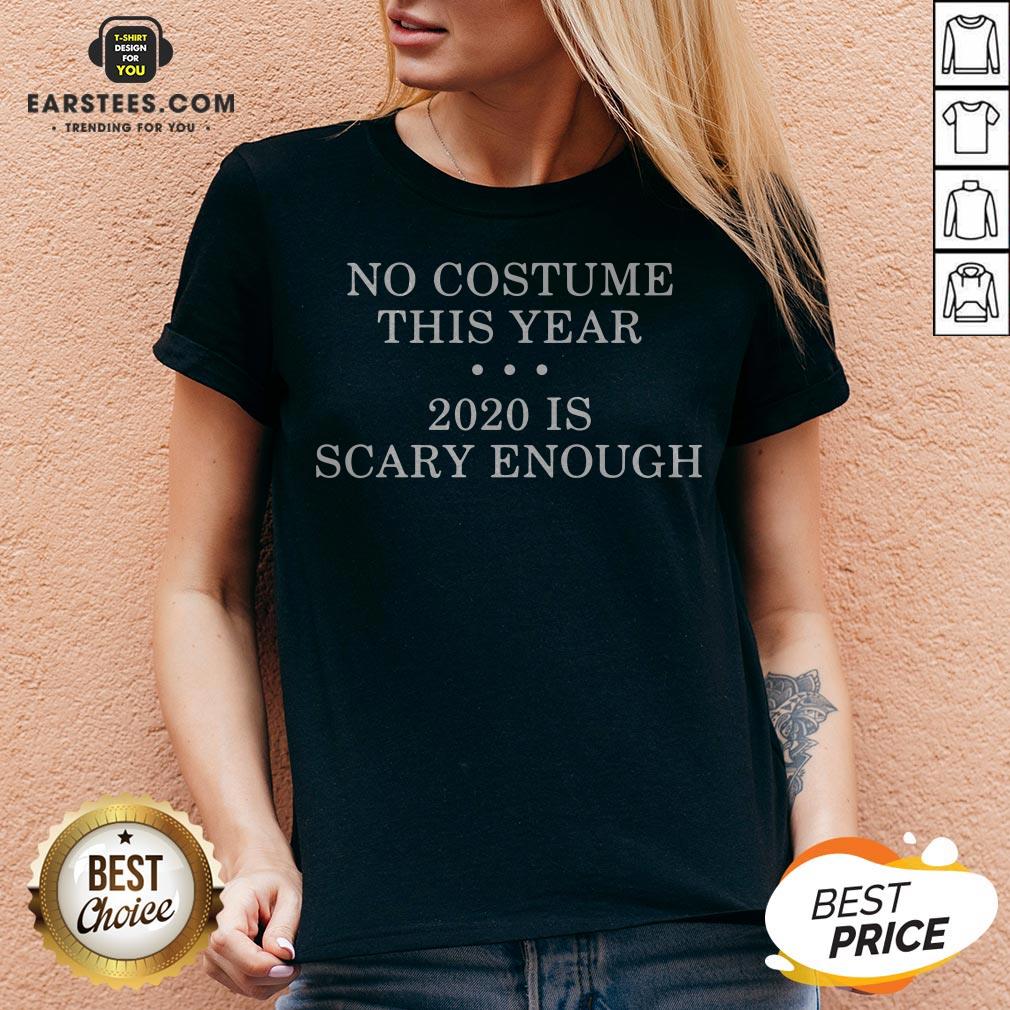 No Costume This Year 2020 Is Scary Enough Shirt