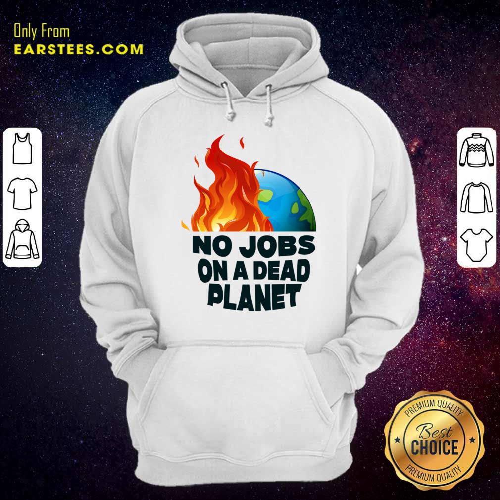 No Jobs On A Dead Planet Shirt