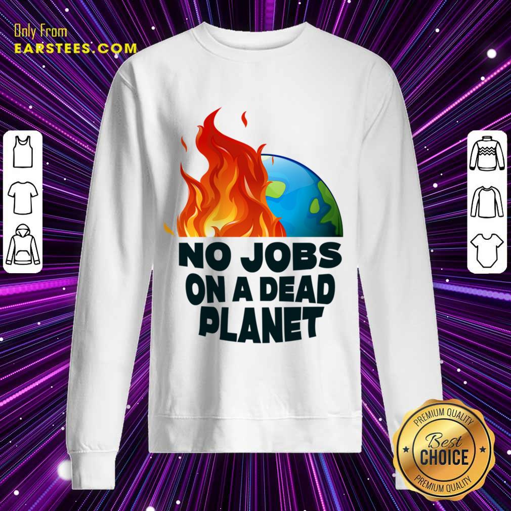 No Jobs On A Dead Planet Shirt