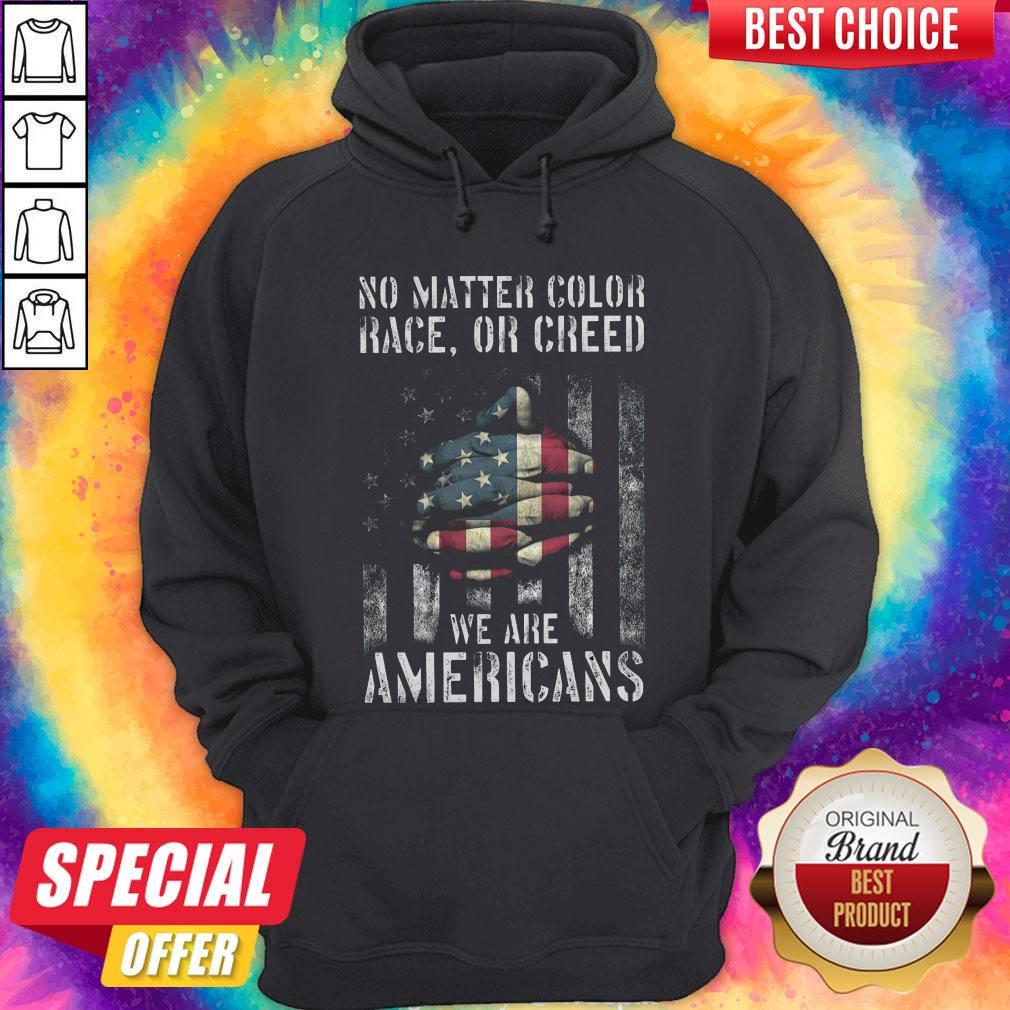 No Matter Color Race Or Creed We Are Americans Shirt