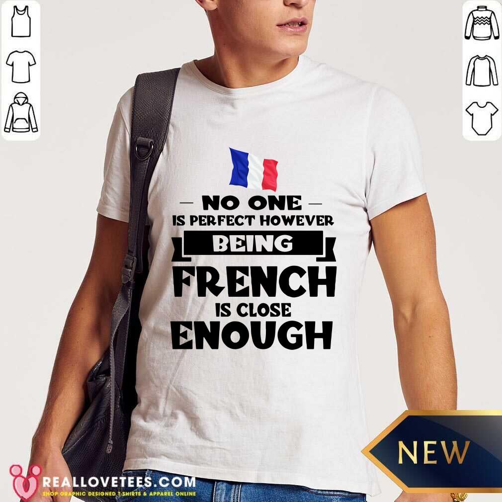 No One Is Perfect French Is Close Enough Shirt
