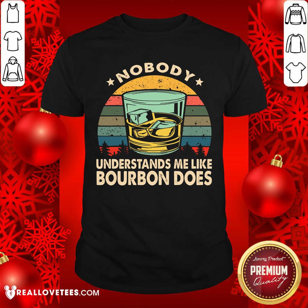 Nobody Understands Me Like Bourbon Does Vintage Shirt