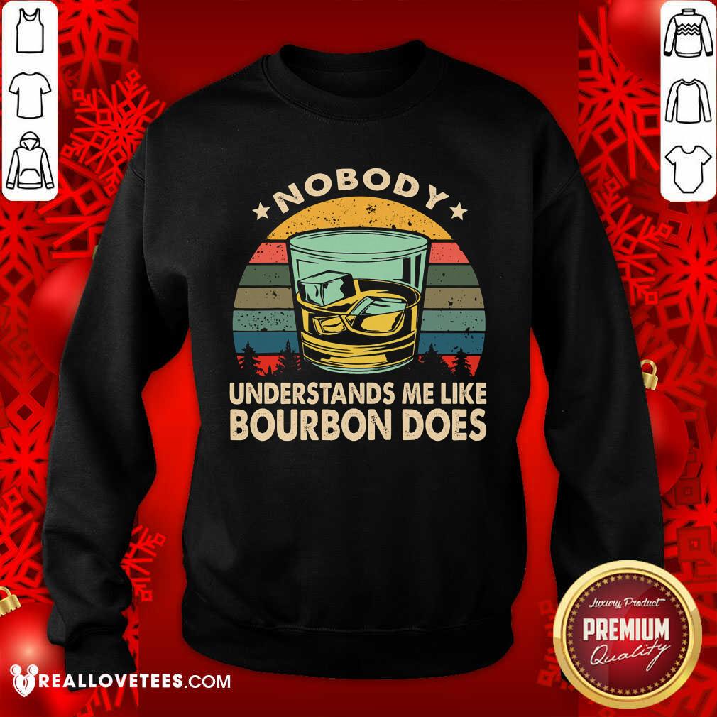 Nobody Understands Me Like Bourbon Does Vintage Shirt
