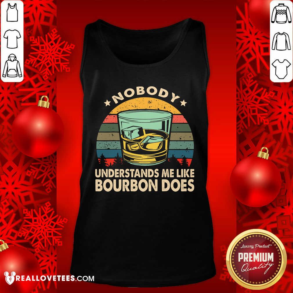 Nobody Understands Me Like Bourbon Does Vintage Shirt