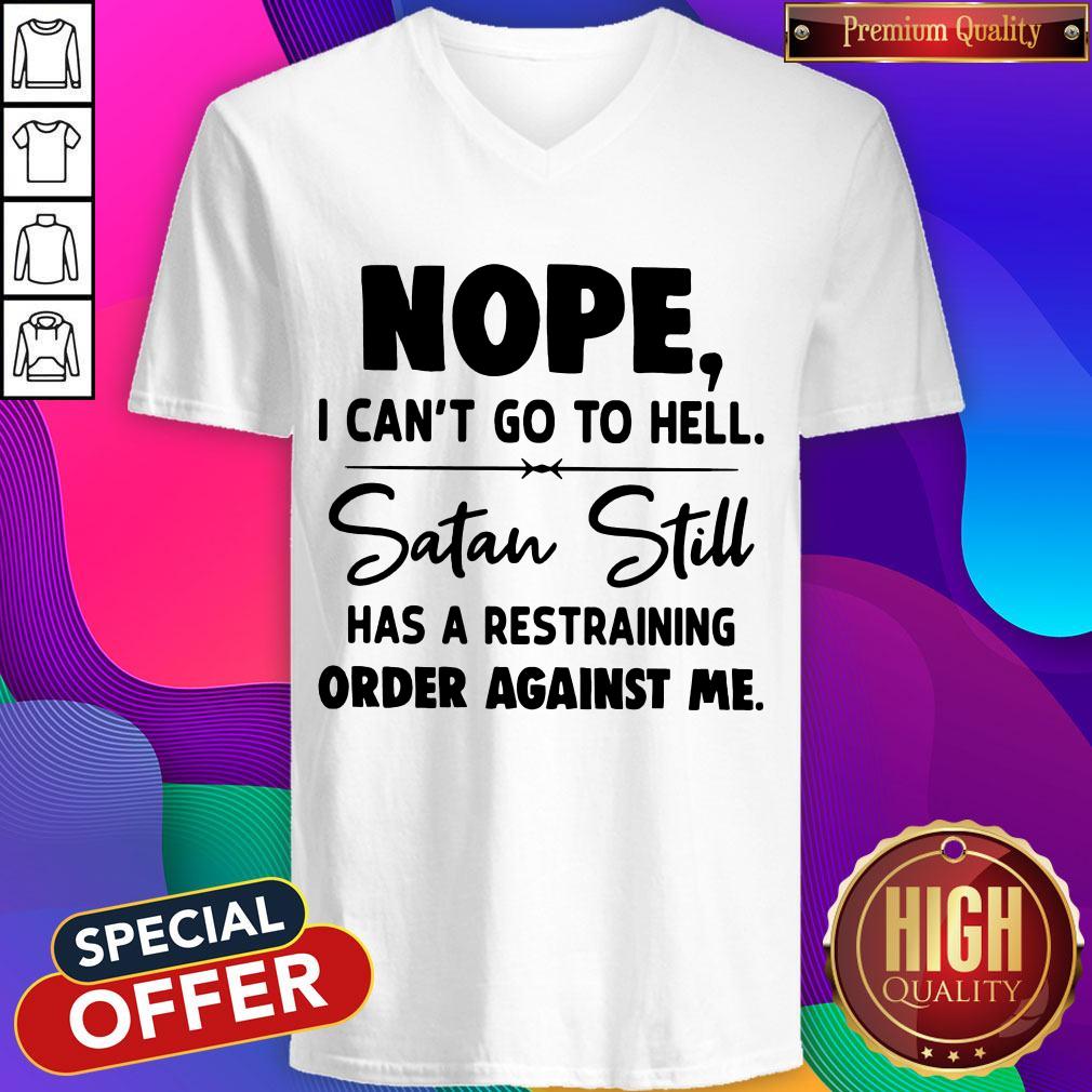Nope I Can't Go To Hell Satan Still Has A Restraining Order Against Me Shirt