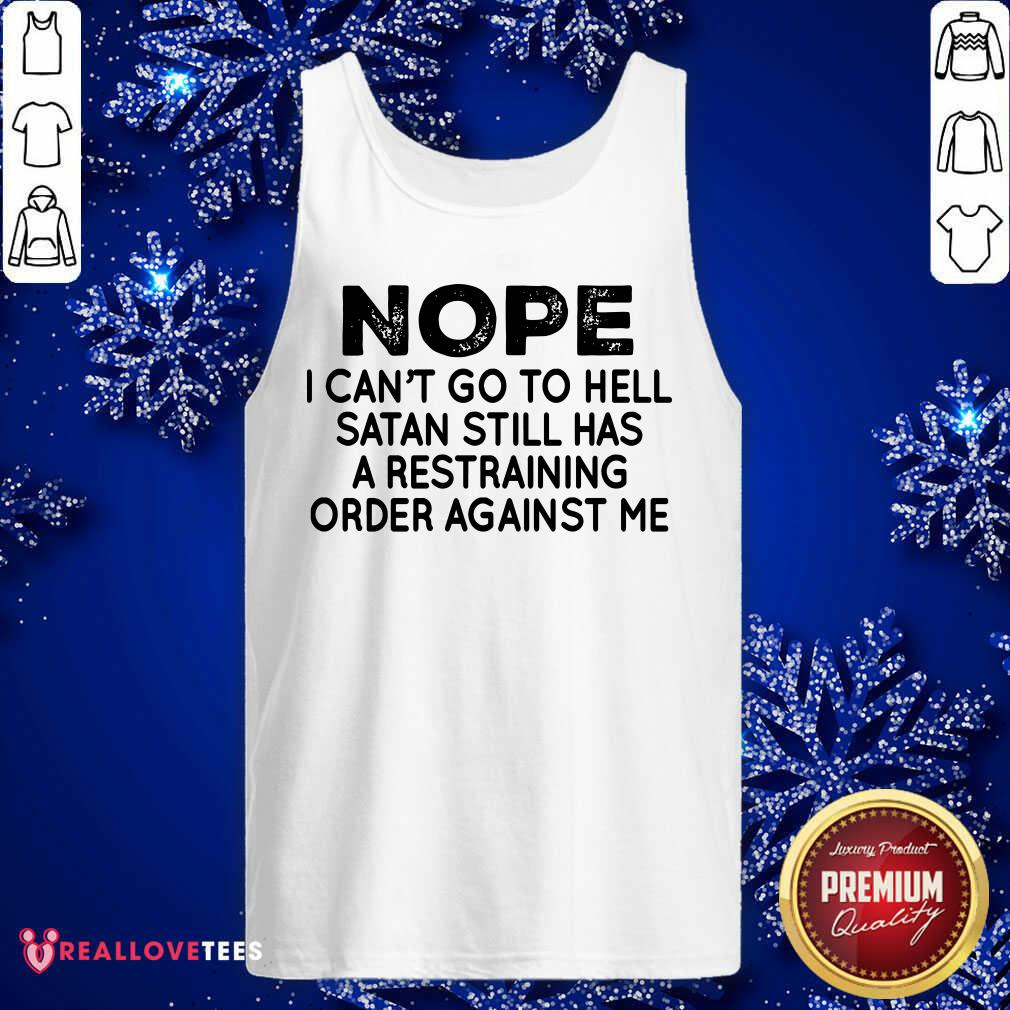 Nope I Cant Go To Hell Satan Still Shirt