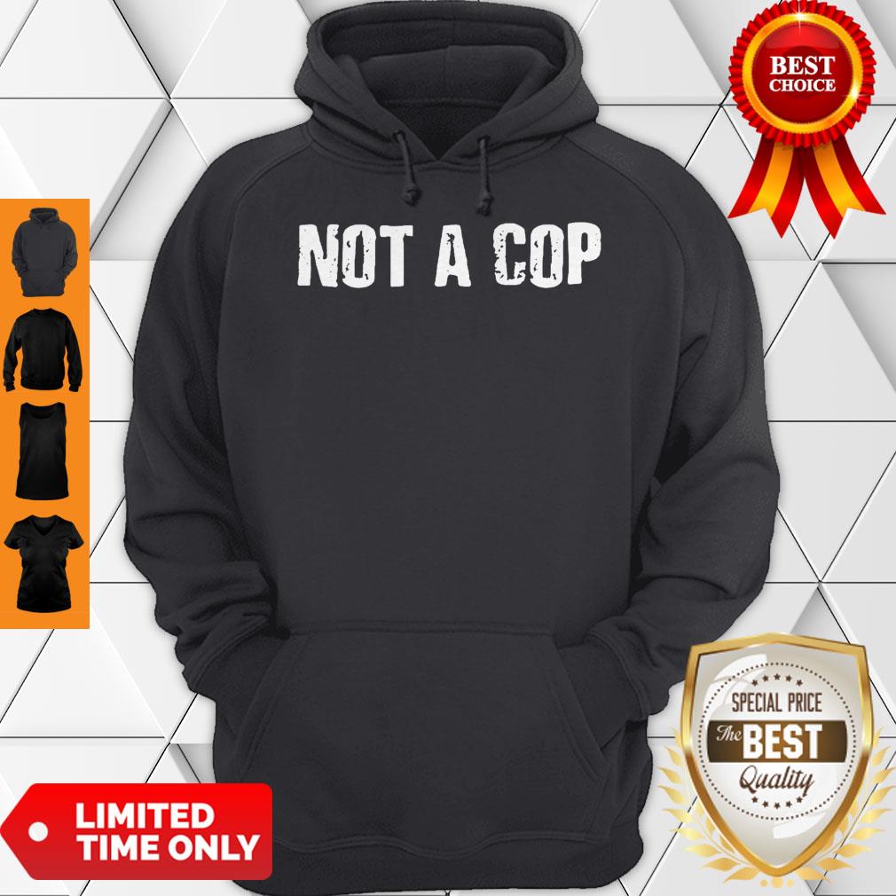 Not a Cop Funny Patrolman Shirt