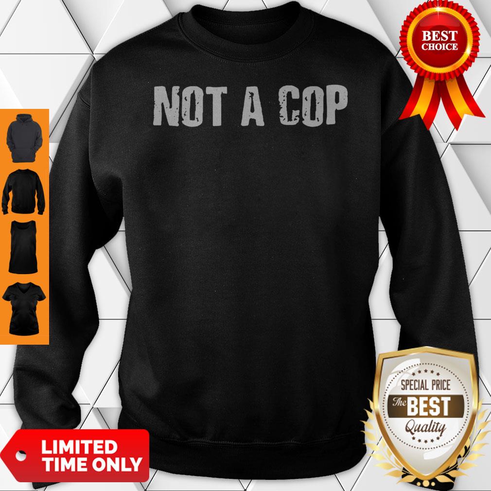 Not a Cop Funny Patrolman Shirt
