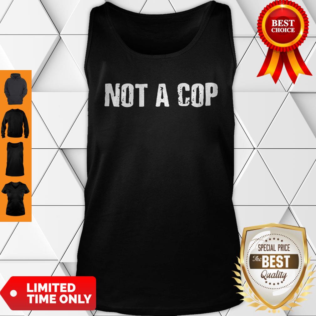Not a Cop Funny Patrolman Shirt
