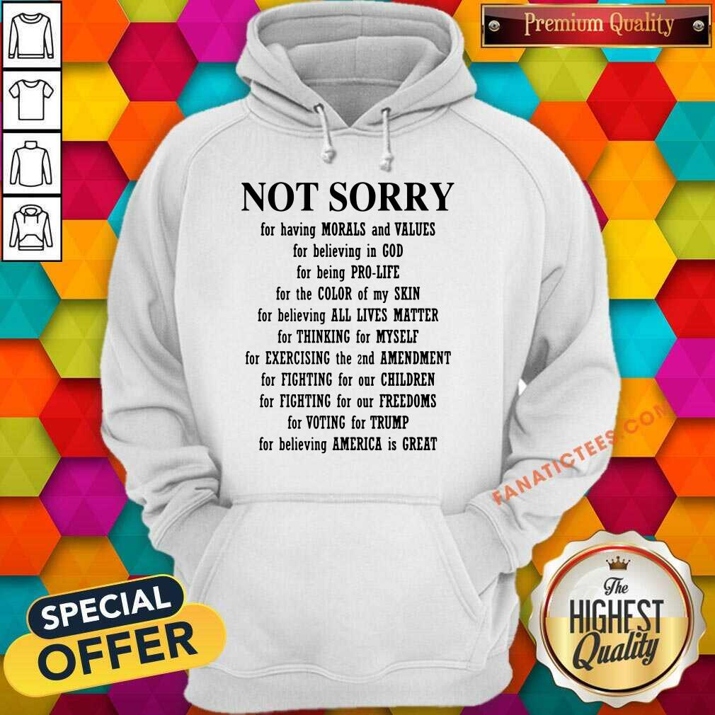 Not Sorry For Having Morals And Values For Believing In God Shirt