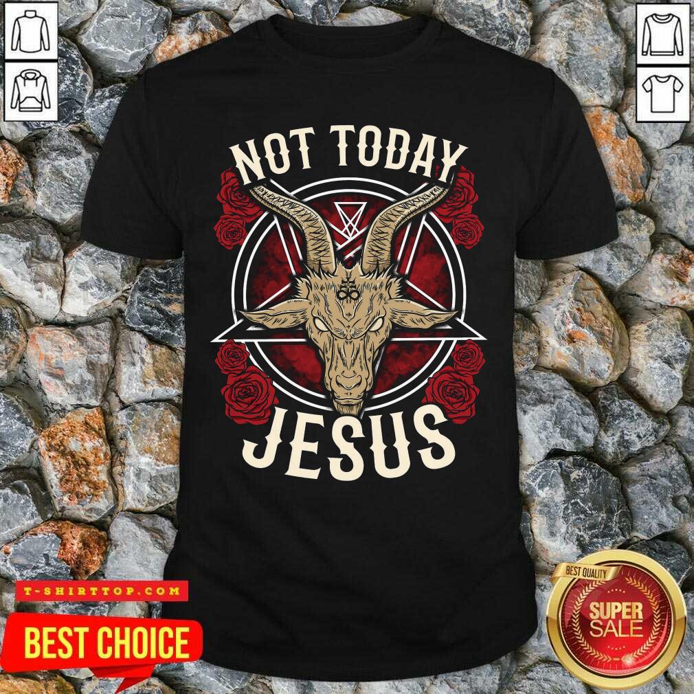 Not Today Jesus Gift For A Satanic Atheist Shirt