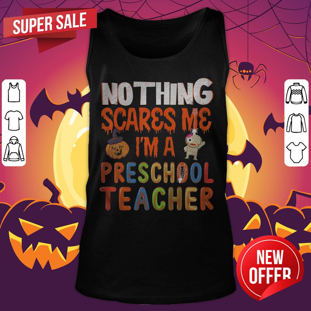 Nothing Scare Me I'M A Preschool Teacher Halloween Gift T-Shirt