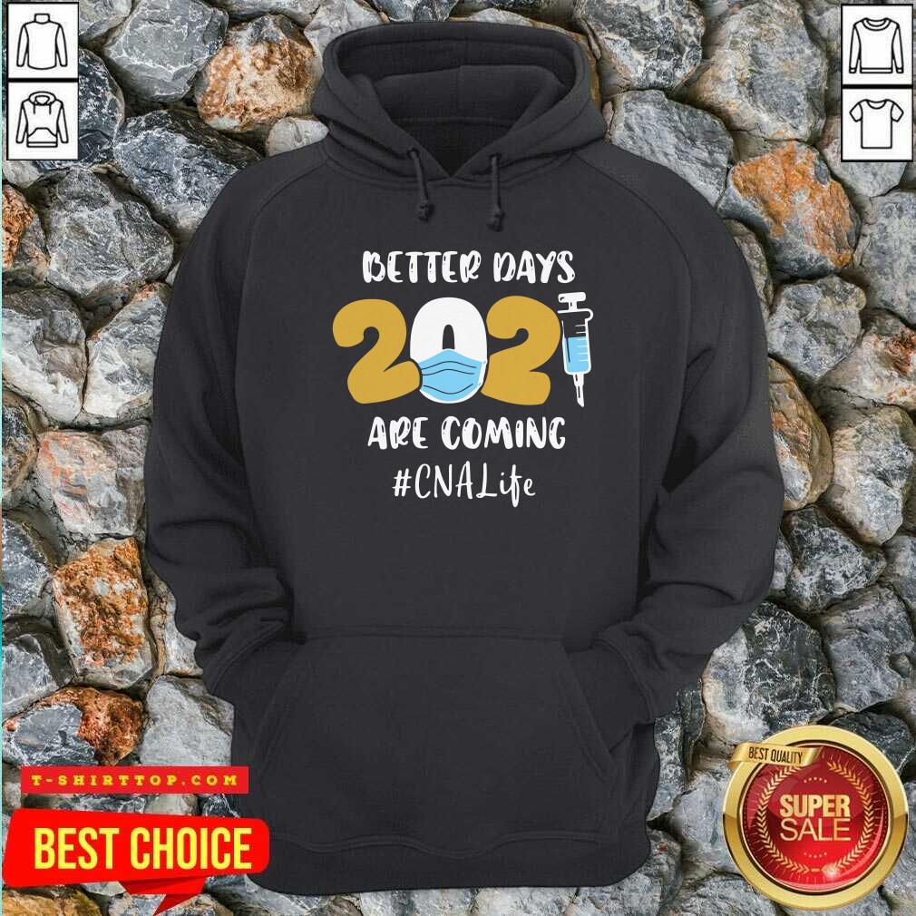 Nurse Better Days 2021 Are Coming CNA Life Shirt