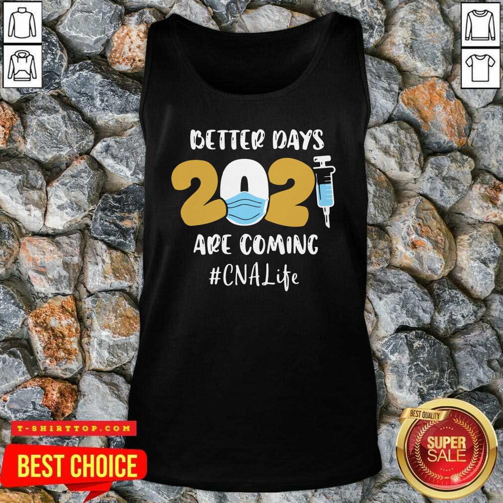 Nurse Better Days 2021 Are Coming CNA Life Shirt