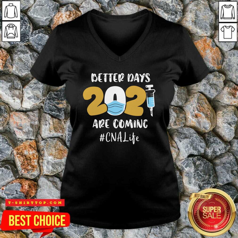 Nurse Better Days 2021 Are Coming CNA Life Shirt