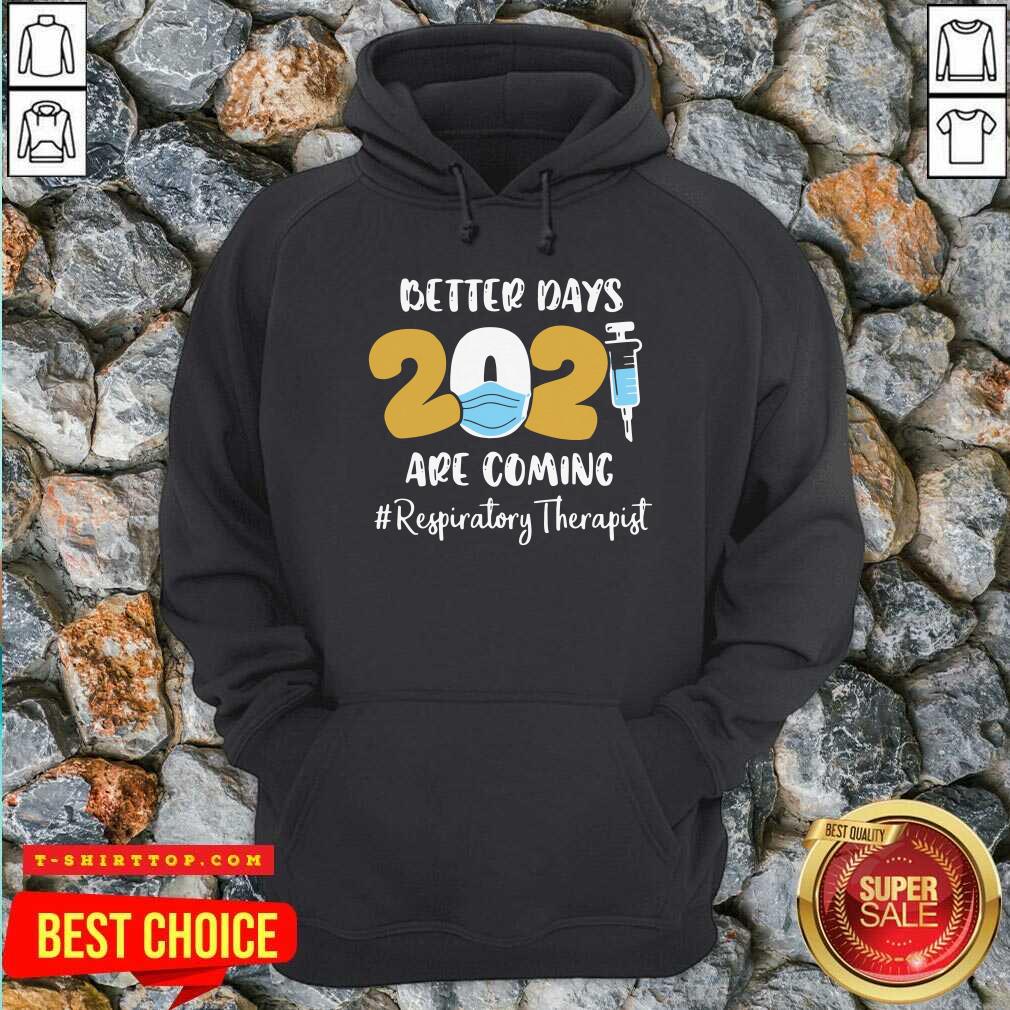 Nurse Better Days 2021 Are Coming Respiratory Therapist Shirt