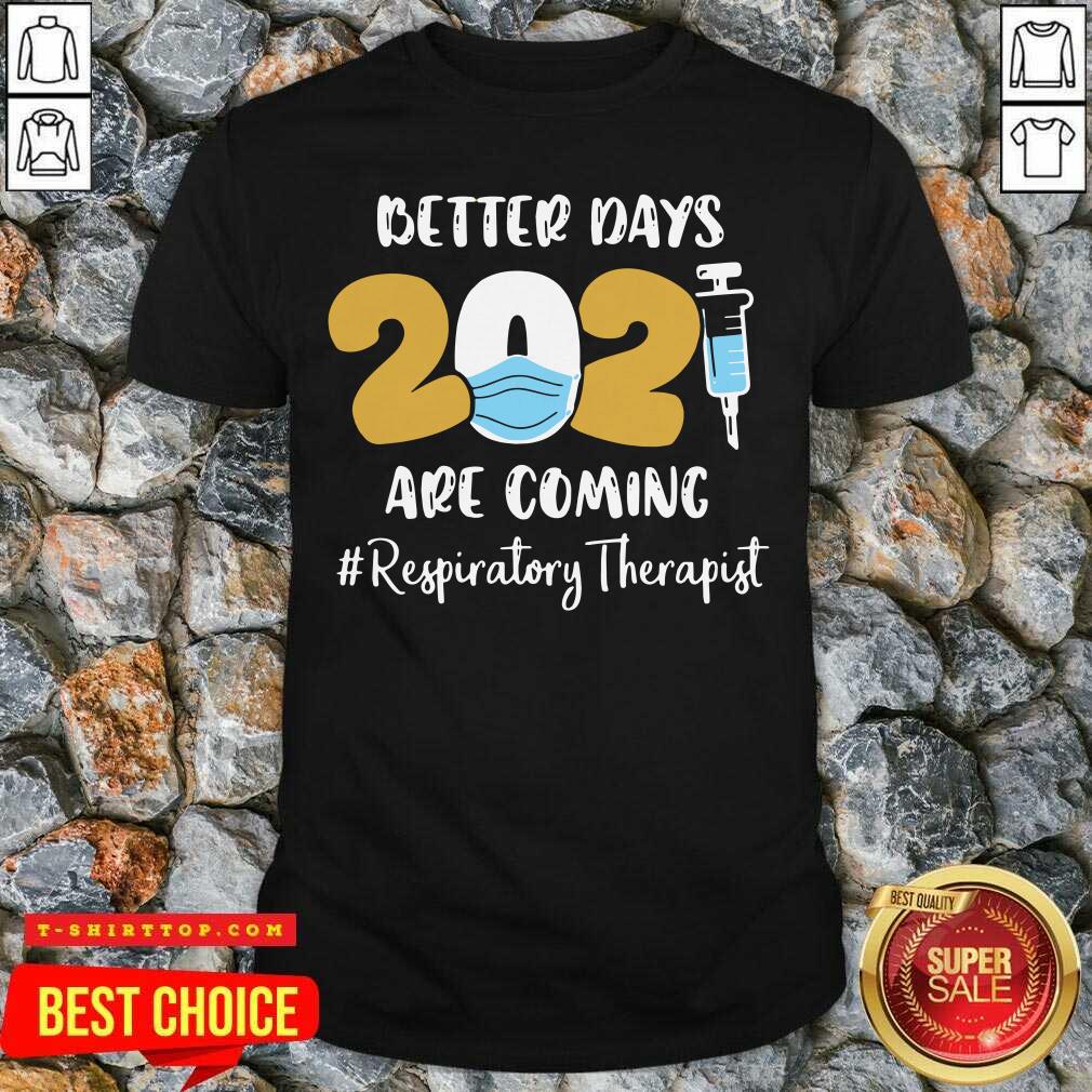 Nurse Better Days 2021 Are Coming Respiratory Therapist Shirt