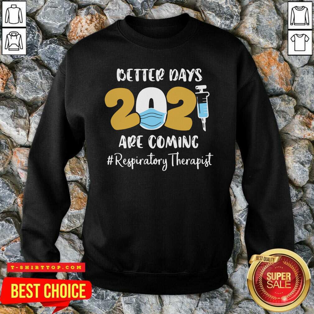 Nurse Better Days 2021 Are Coming Respiratory Therapist Shirt