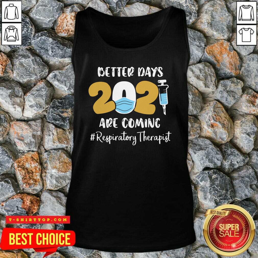 Nurse Better Days 2021 Are Coming Respiratory Therapist Shirt
