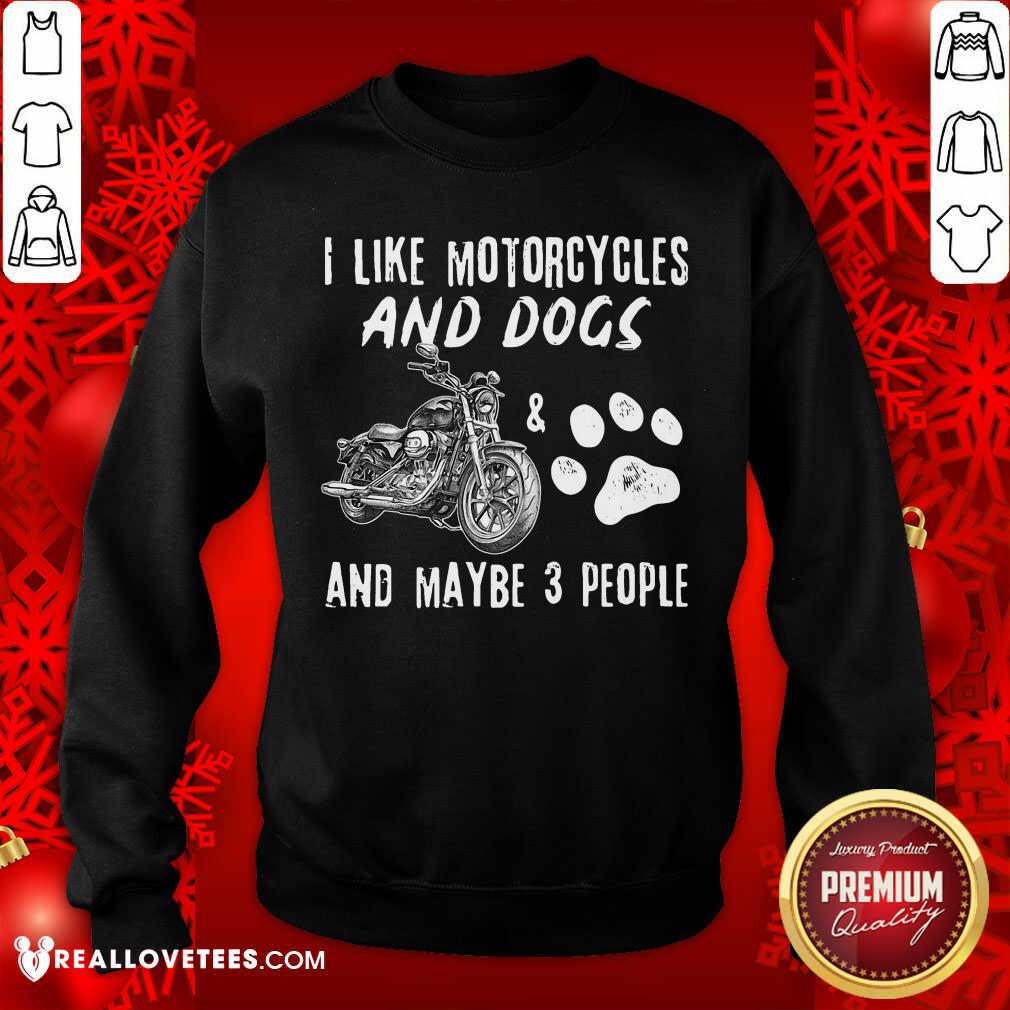 I Like Motorcycles And Dogs And Maybe 3 People Shirt