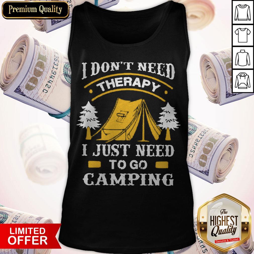 I Don't Need Therapy I Just Need To Go Camping Shirt