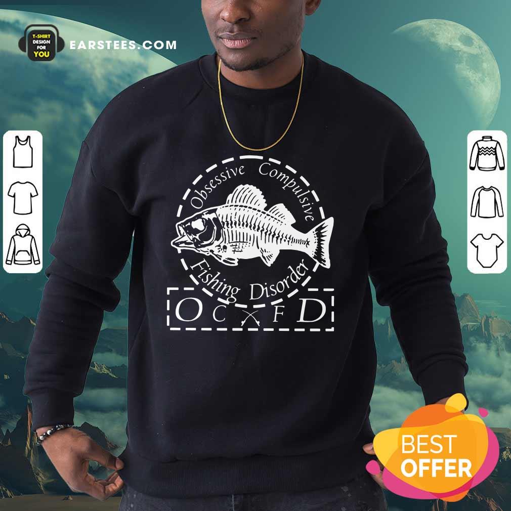 Obsessive Compulsive Fishing Disorder OCFD Shirt