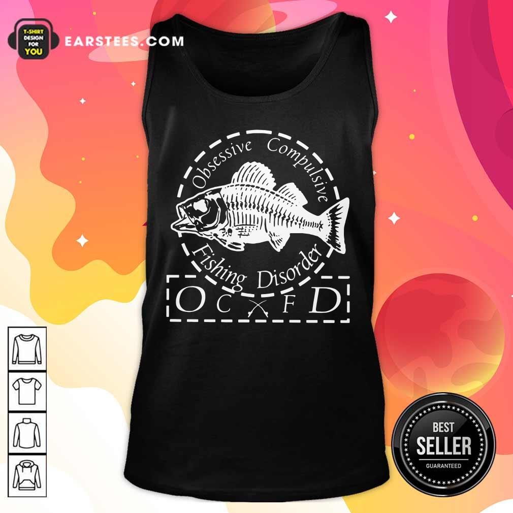Obsessive Compulsive Fishing Disorder OCFD Shirt