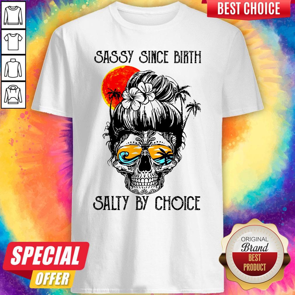 Ocean Sassy Since Birth Salty By Choice Shirt