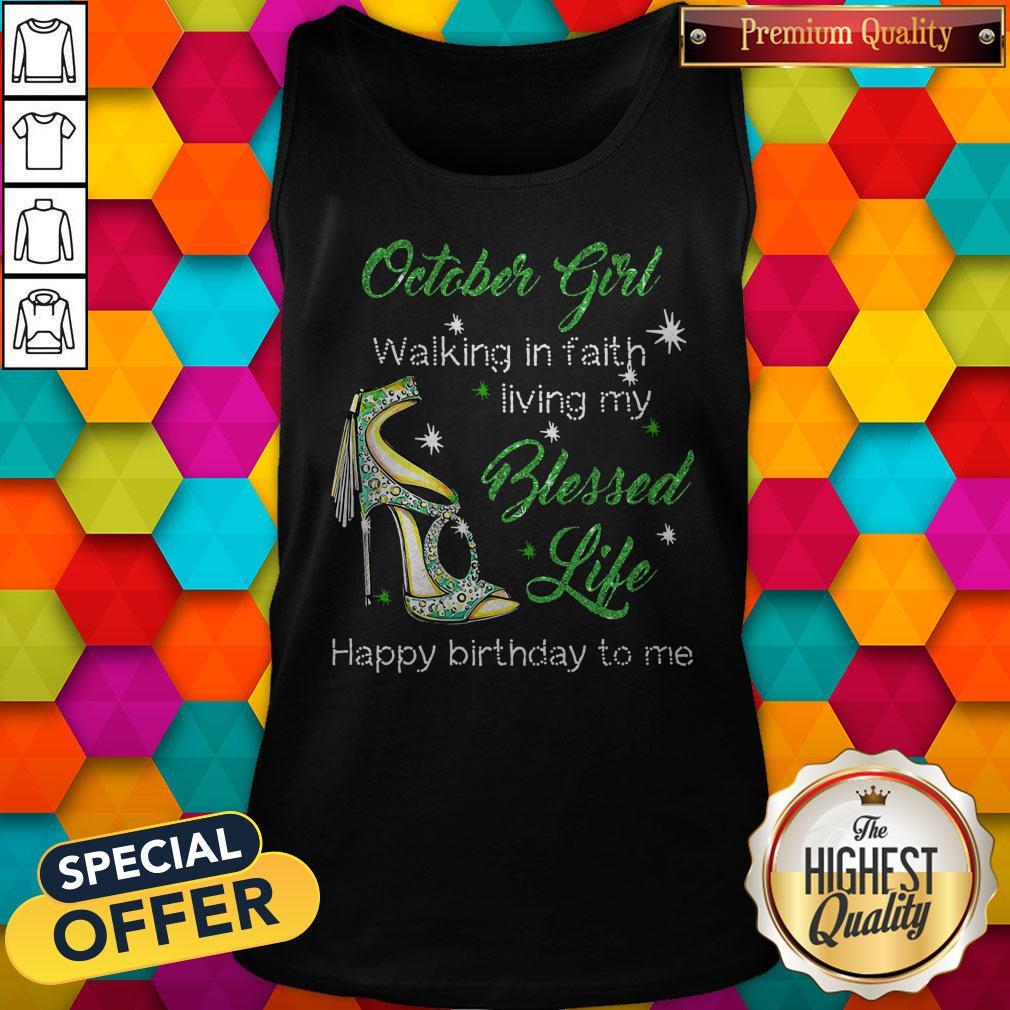 October Girl Walking In Faith Living My Blessed Life Happy Birthday To Me Shirt